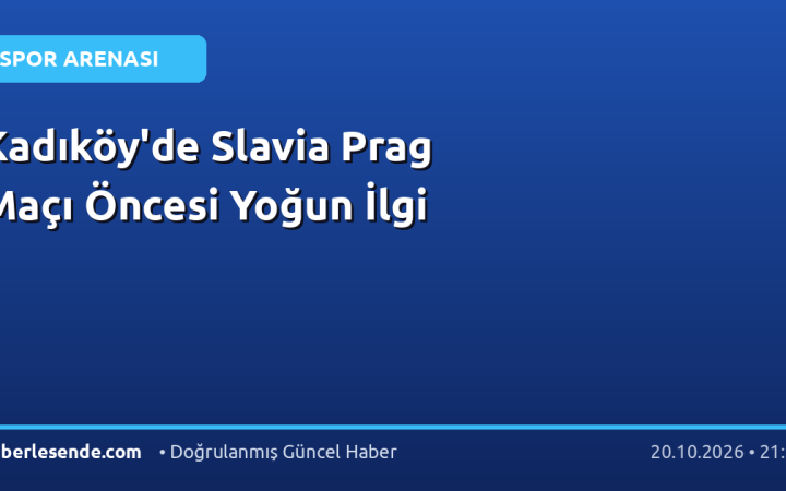 Kadıköy'de Slavia Prag Maçı Öncesi Yoğun İlgi