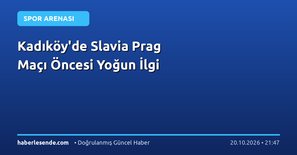 Kadıköy'de Slavia Prag Maçı Öncesi Yoğun İlgi