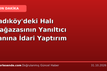 Kadıköy'deki Halı Mağazasının Yanıltıcı İlanına İdari Yaptırım