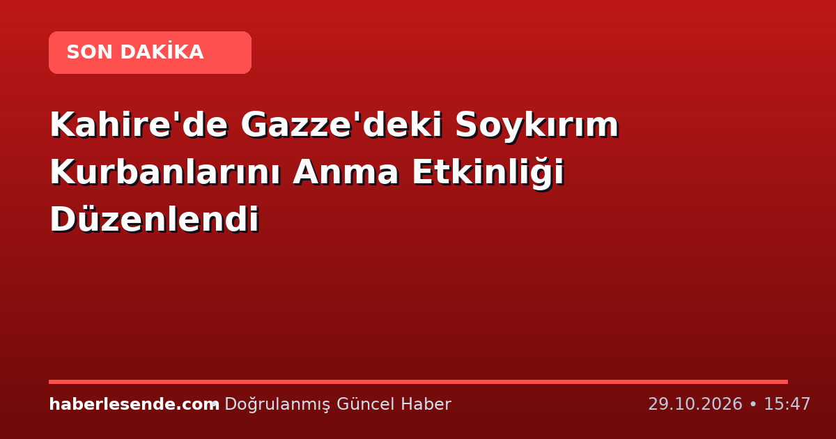 Kahire'de Gazze'deki Soykırım Kurbanlarını Anma Etkinliği Düzenlendi