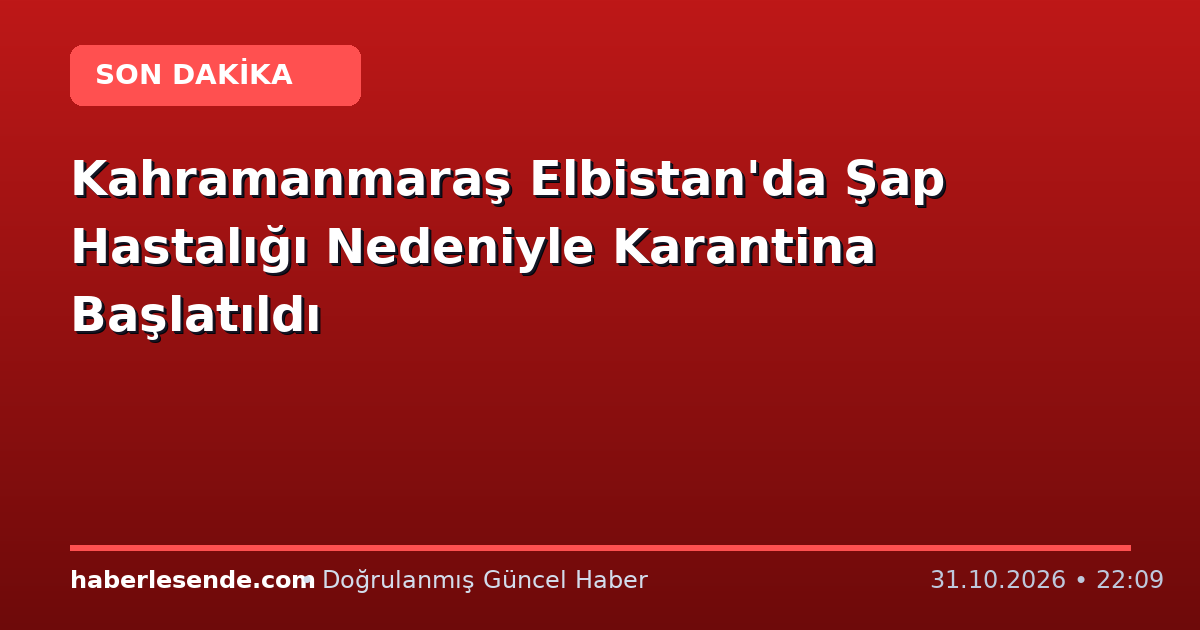 Kahramanmaraş Elbistan'da Şap Hastalığı Nedeniyle Karantina Başlatıldı
