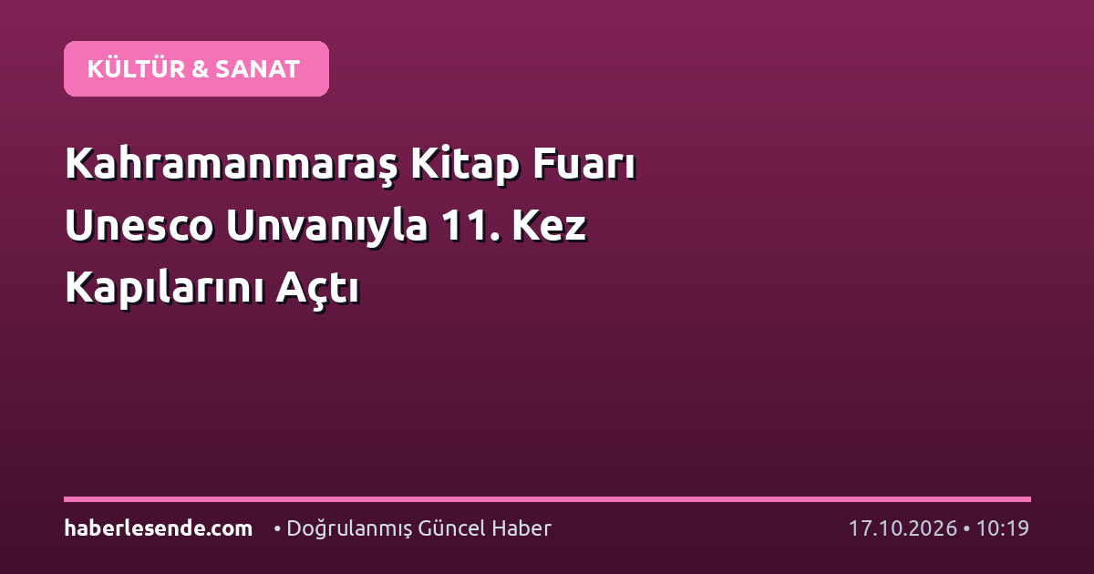 Kahramanmaraş Kitap Fuarı Unesco Unvanıyla 11. Kez Kapılarını Açtı