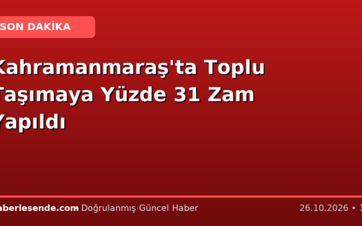 Kahramanmaraş'ta Toplu Taşımaya Yüzde 31 Zam Yapıldı