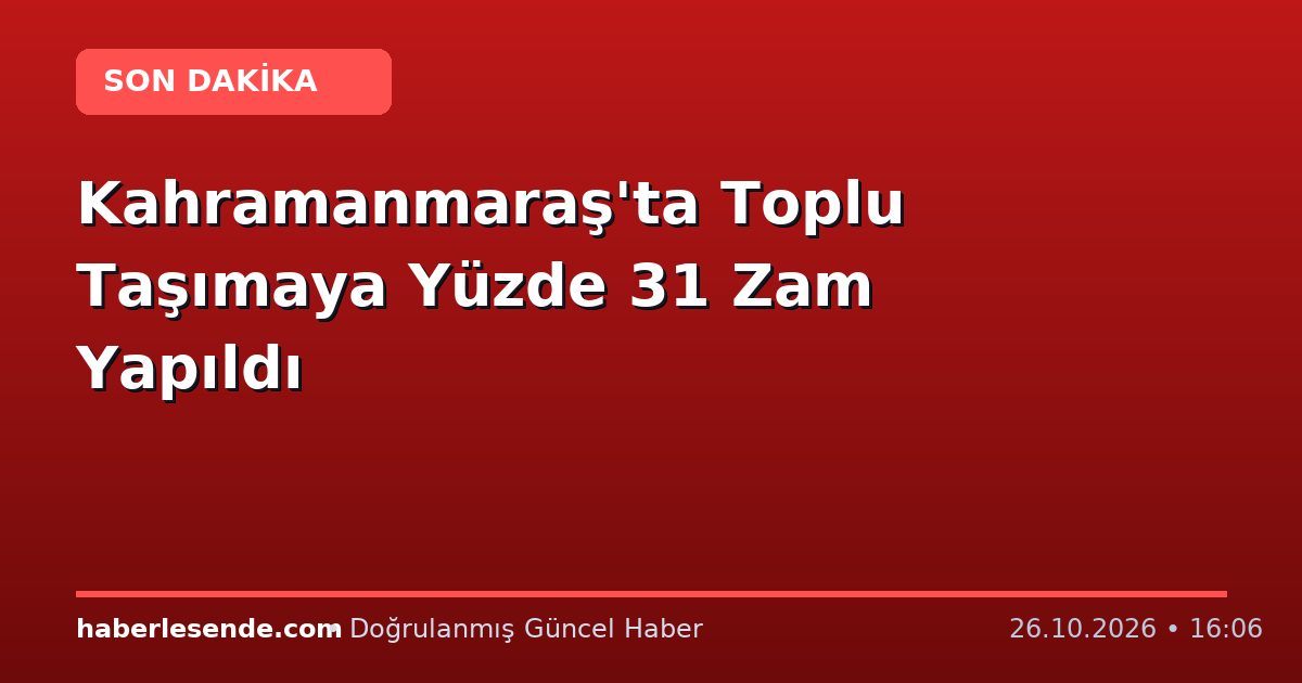 Kahramanmaraş'ta Toplu Taşımaya Yüzde 31 Zam Yapıldı