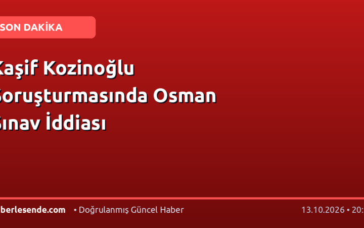 Kaşif Kozinoğlu Soruşturmasında Osman Sınav İddiası
