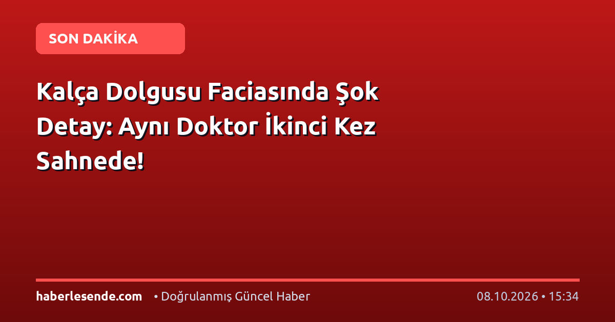 Kalça Dolgusu Faciasında Şok Detay: Aynı Doktor İkinci Kez Sahnede!