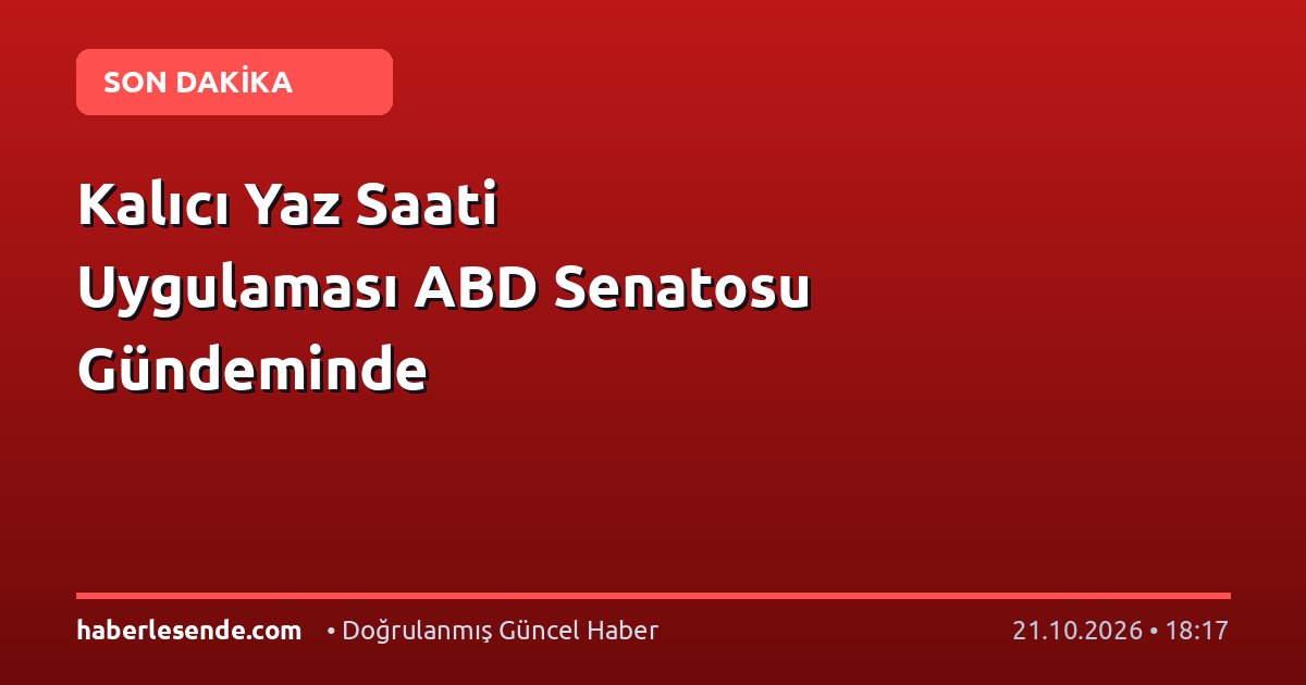 Kalıcı Yaz Saati Uygulaması ABD Senatosu Gündeminde