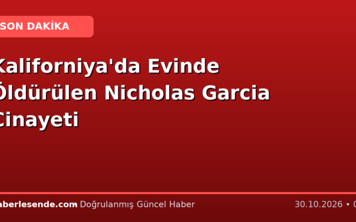 Kaliforniya'da Evinde Öldürülen Nicholas Garcia Cinayeti
