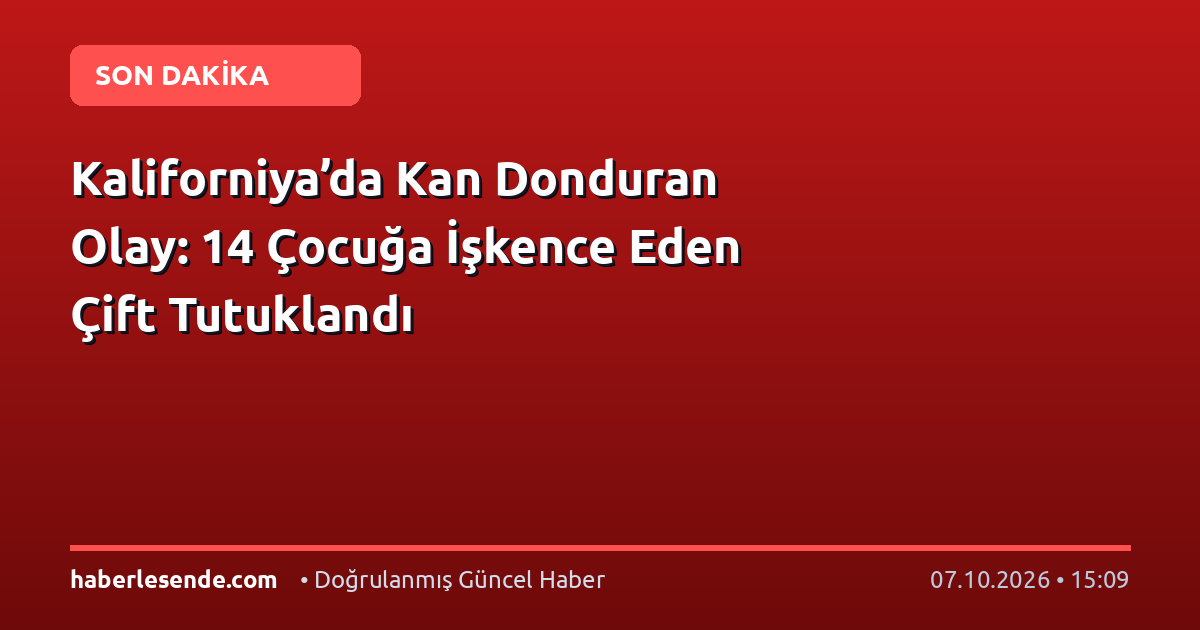 Kaliforniya’da Kan Donduran Olay: 14 Çocuğa İşkence Eden Çift Tutuklandı