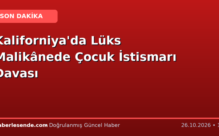 Kaliforniya'da Lüks Malikânede Çocuk İstismarı Davası