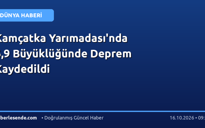 Kamçatka Yarımadası'nda 6,9 Büyüklüğünde Deprem Kaydedildi