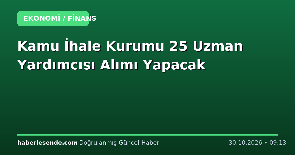 Kamu İhale Kurumu 25 Uzman Yardımcısı Alımı Yapacak
