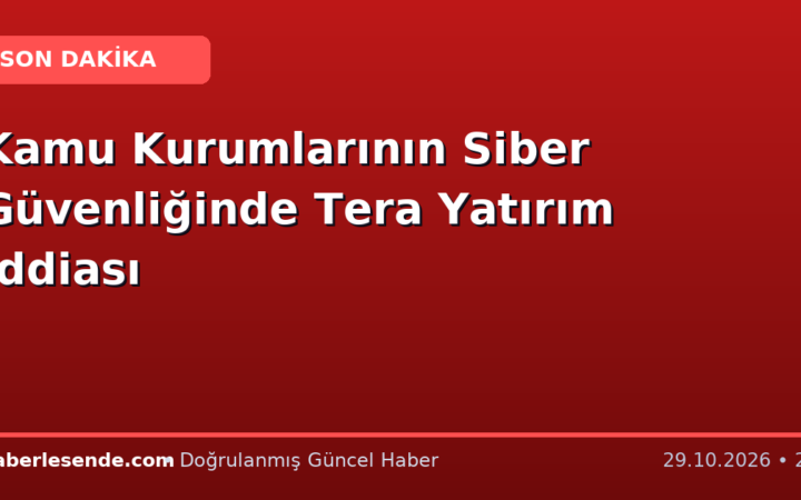 Kamu Kurumlarının Siber Güvenliğinde Tera Yatırım İddiası