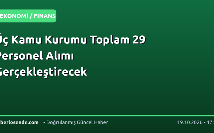 Üç Kamu Kurumu Toplam 29 Personel Alımı Gerçekleştirecek