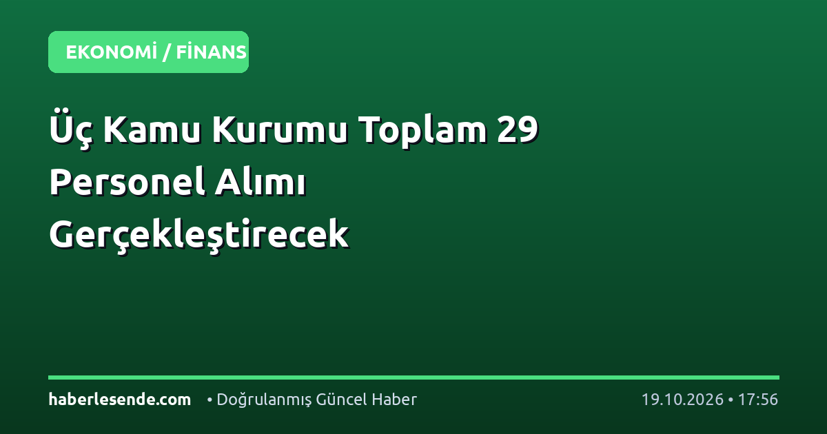 Üç Kamu Kurumu Toplam 29 Personel Alımı Gerçekleştirecek