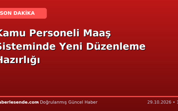 Kamu Personeli Maaş Sisteminde Yeni Düzenleme Hazırlığı