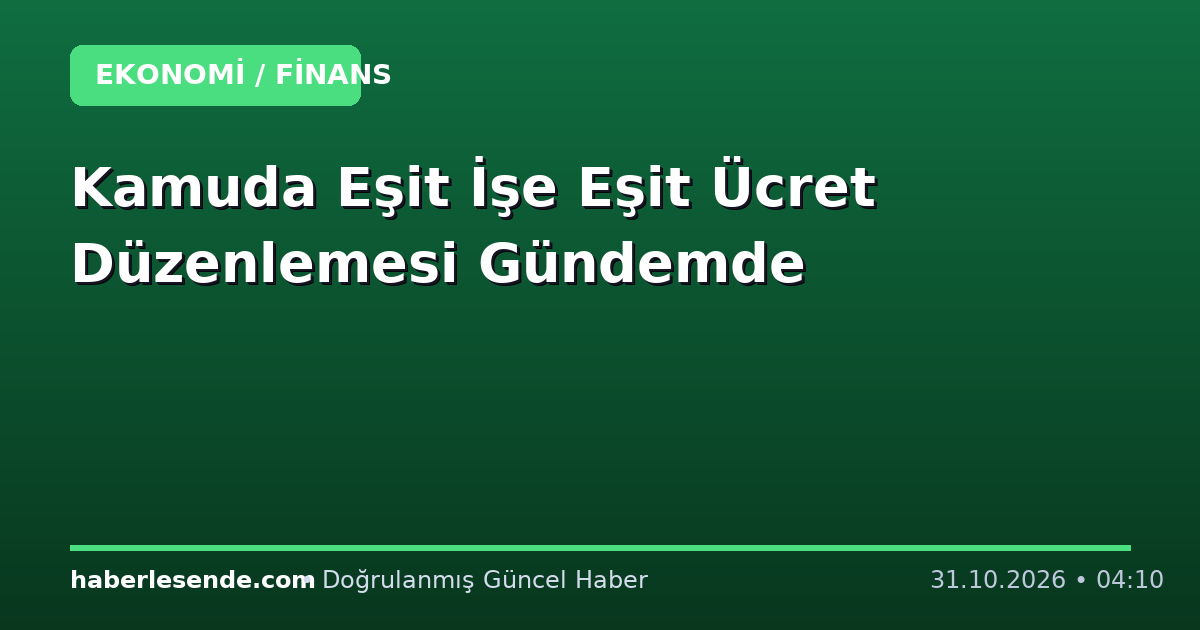 Kamuda Eşit İşe Eşit Ücret Düzenlemesi Gündemde