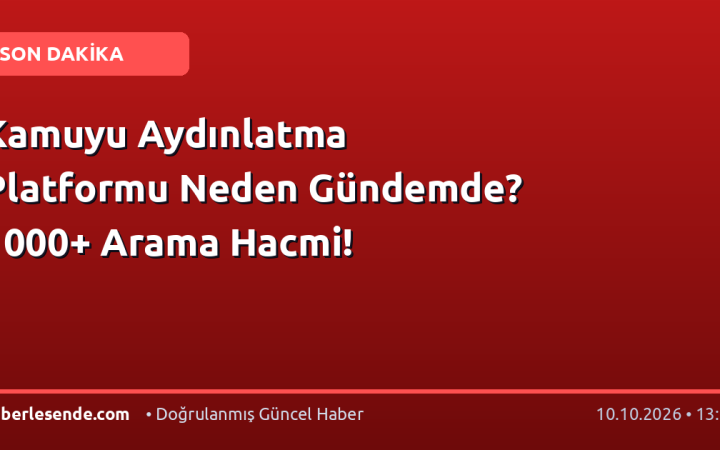 Kamuyu Aydınlatma Platformu Neden Gündemde? 1000+ Arama Hacmi!