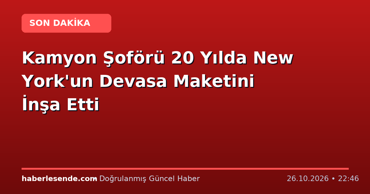 Kamyon Şoförü 20 Yılda New York'un Devasa Maketini İnşa Etti