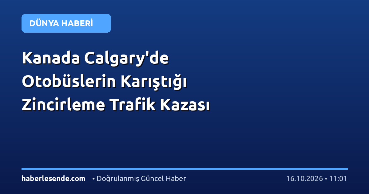 Kanada Calgary'de Otobüslerin Karıştığı Zincirleme Trafik Kazası