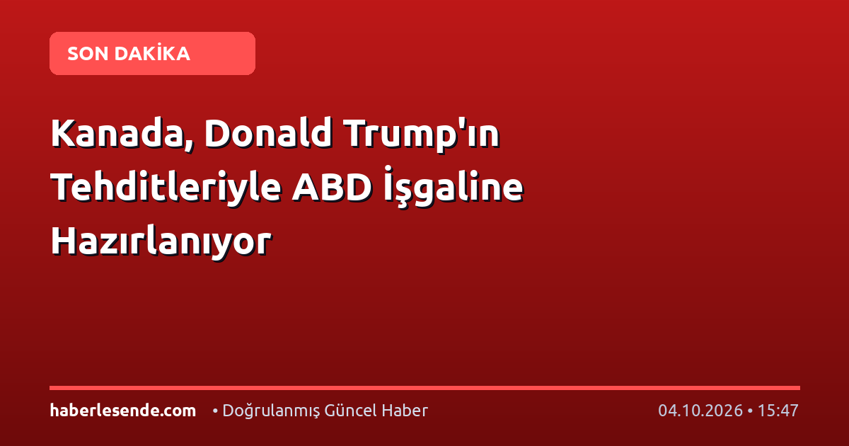 Kanada, Donald Trump'ın Tehditleriyle ABD İşgaline Hazırlanıyor
