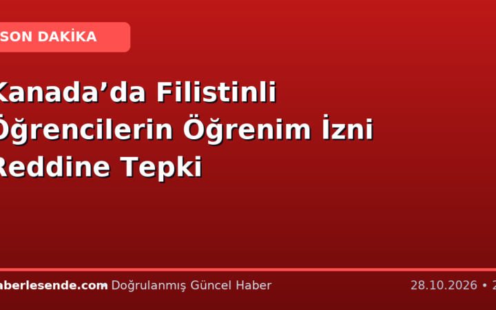 Kanada’da Filistinli Öğrencilerin Öğrenim İzni Reddine Tepki