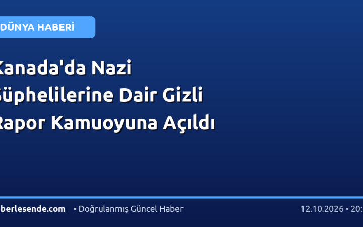 Kanada'da Nazi Şüphelilerine Dair Gizli Rapor Kamuoyuna Açıldı
