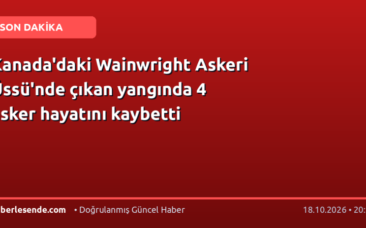 Kanada'daki Wainwright Askeri Üssü'nde çıkan yangında 4 asker hayatını kaybetti