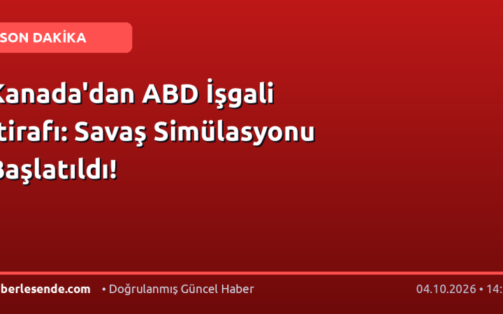 Kanada'dan ABD İşgali İtirafı: Savaş Simülasyonu Başlatıldı!