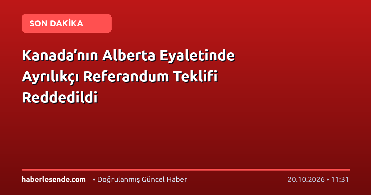 Kanada’nın Alberta Eyaletinde Ayrılıkçı Referandum Teklifi Reddedildi