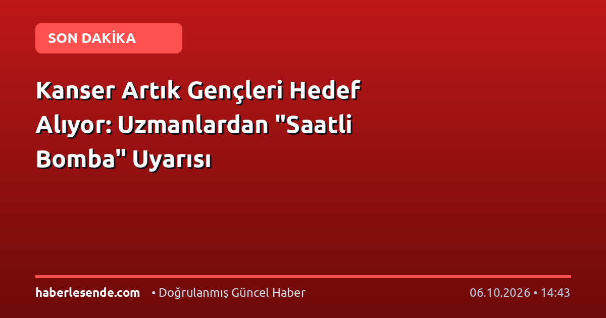 Kanser Artık Gençleri Hedef Alıyor: Uzmanlardan "Saatli Bomba" Uyarısı