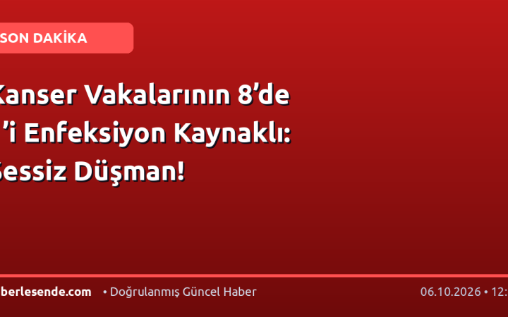 Kanser Vakalarının 8’de 1’i Enfeksiyon Kaynaklı: Sessiz Düşman!