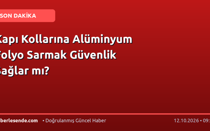 Kapı Kollarına Alüminyum Folyo Sarmak Güvenlik Sağlar mı?