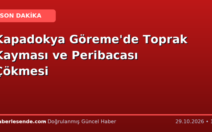 Kapadokya Göreme'de Toprak Kayması ve Peribacası Çökmesi