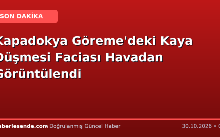 Kapadokya Göreme'deki Kaya Düşmesi Faciası Havadan Görüntülendi