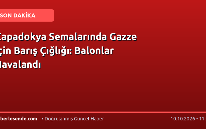 Kapadokya Semalarında Gazze İçin Barış Çığlığı: Balonlar Havalandı