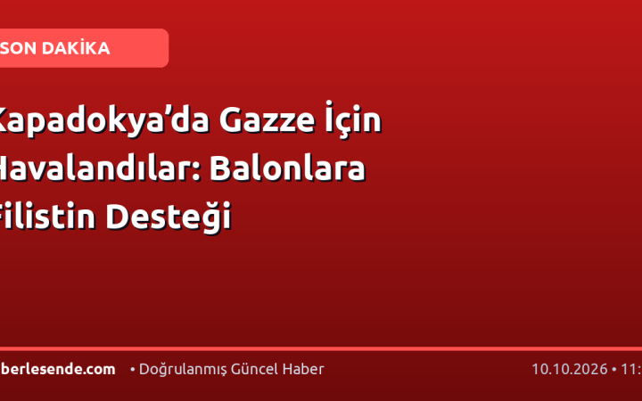 Kapadokya’da Gazze İçin Havalandılar: Balonlara Filistin Desteği