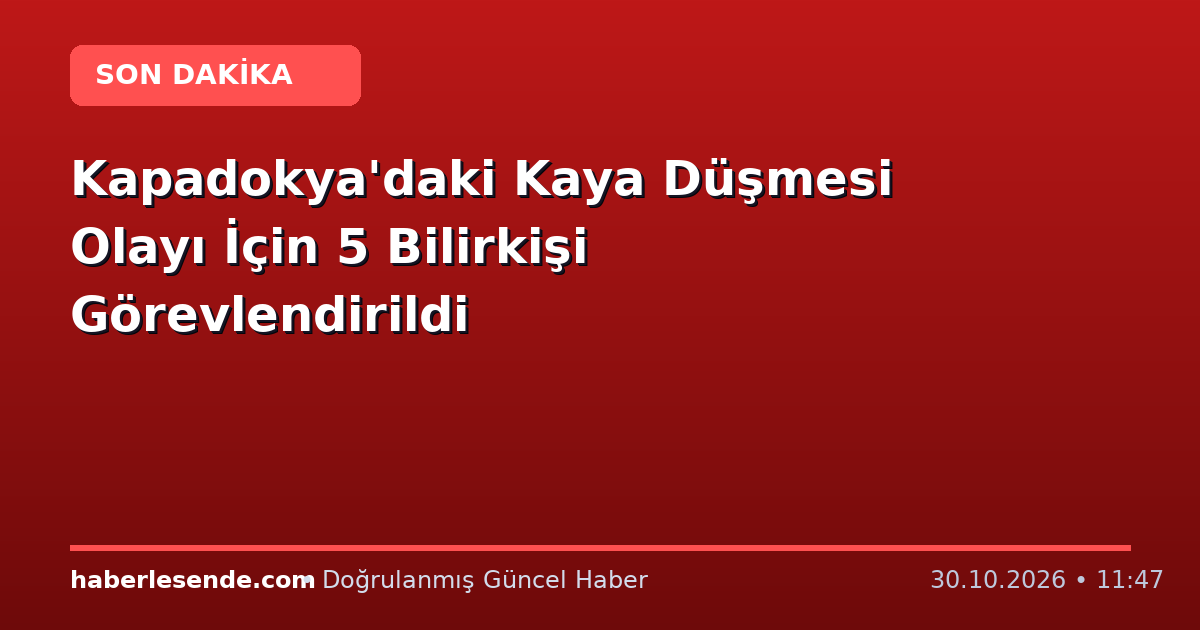 Kapadokya'daki Kaya Düşmesi Olayı İçin 5 Bilirkişi Görevlendirildi