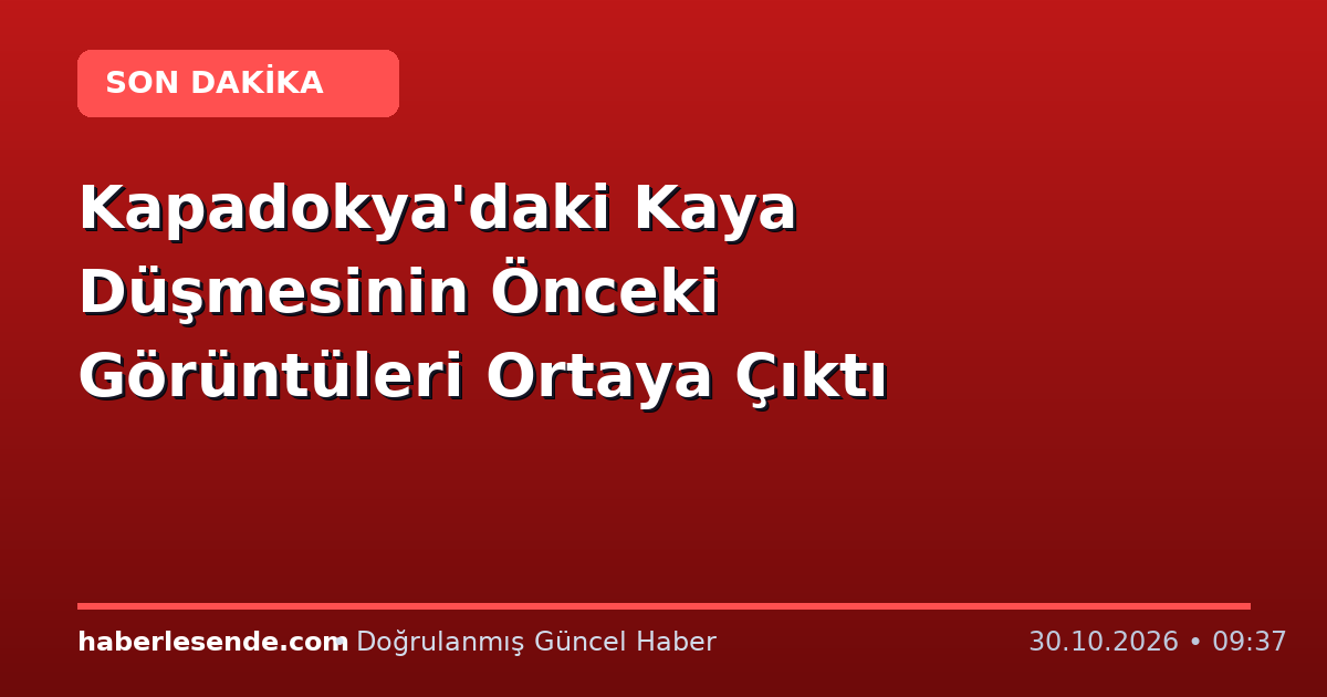 Kapadokya'daki Kaya Düşmesinin Önceki Görüntüleri Ortaya Çıktı