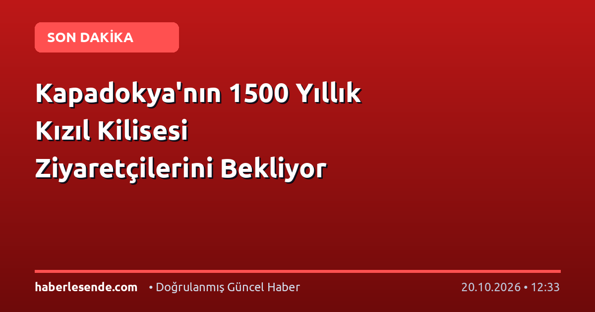 Kapadokya'nın 1500 Yıllık Kızıl Kilisesi Ziyaretçilerini Bekliyor