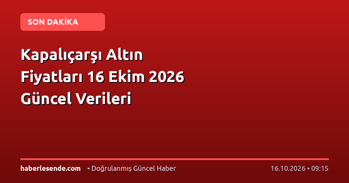 Kapalıçarşı Altın Fiyatları 16 Ekim 2026 Güncel Verileri