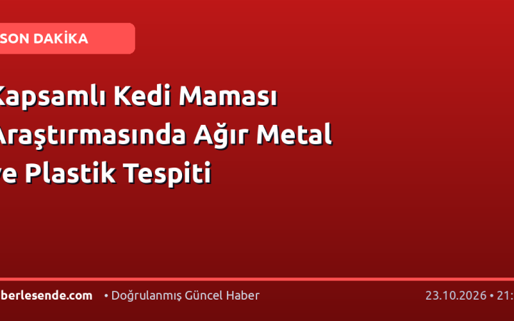 Kapsamlı Kedi Maması Araştırmasında Ağır Metal ve Plastik Tespiti