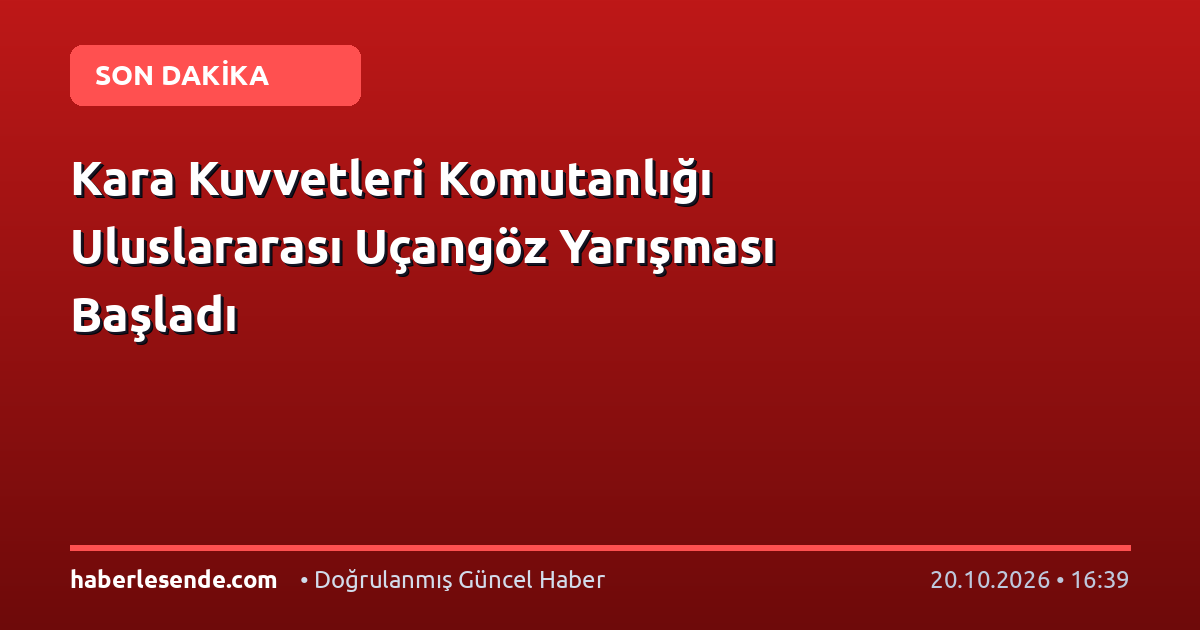 Kara Kuvvetleri Komutanlığı Uluslararası Uçangöz Yarışması Başladı