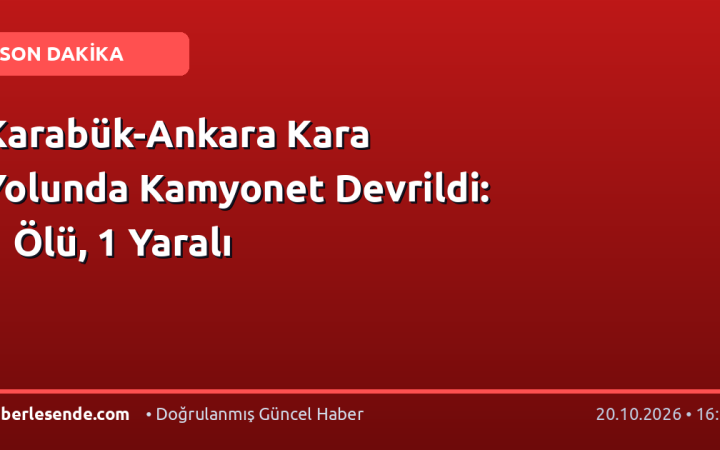 Karabük-Ankara Kara Yolunda Kamyonet Devrildi: 1 Ölü, 1 Yaralı