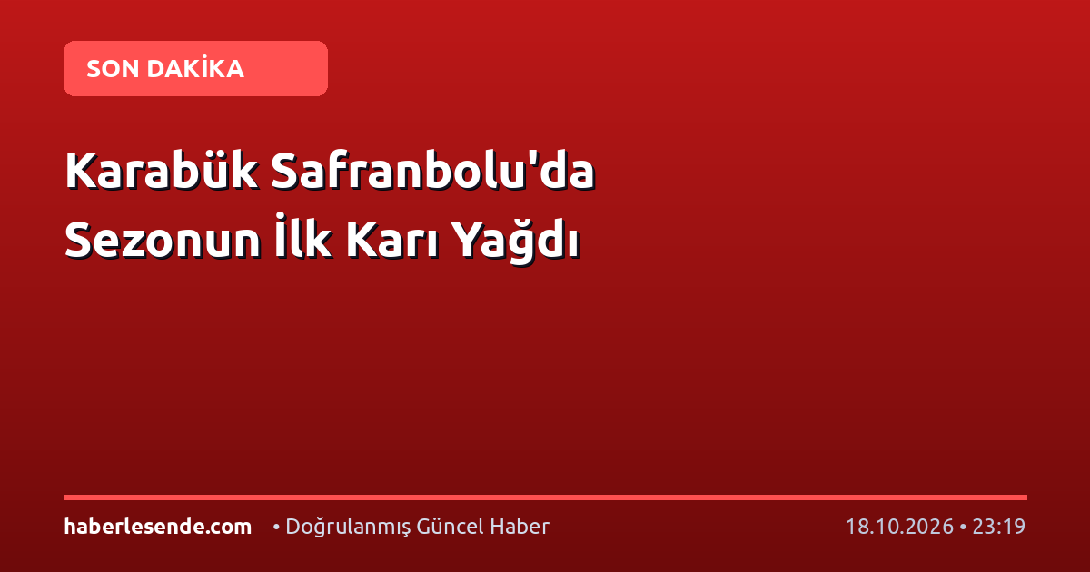 Karabük Safranbolu'da Sezonun İlk Karı Yağdı