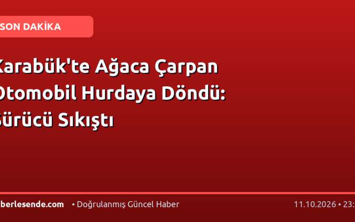 Karabük'te Ağaca Çarpan Otomobil Hurdaya Döndü: Sürücü Sıkıştı