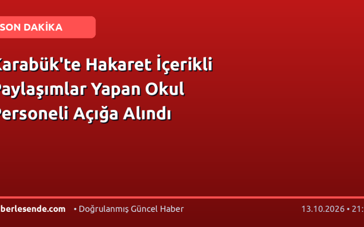 Karabük'te Hakaret İçerikli Paylaşımlar Yapan Okul Personeli Açığa Alındı