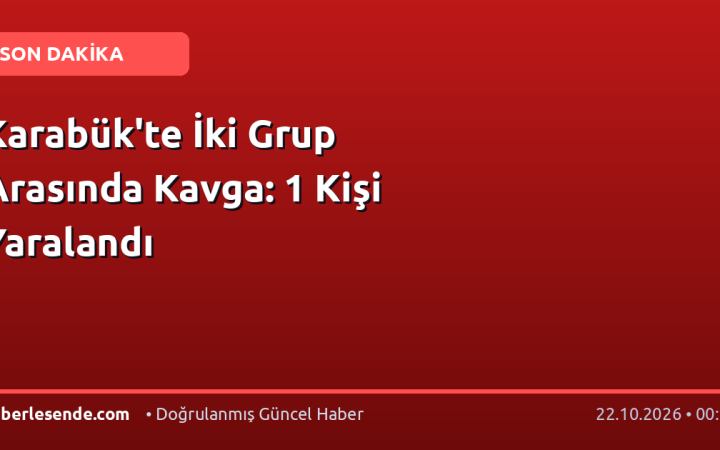 Karabük'te İki Grup Arasında Kavga: 1 Kişi Yaralandı