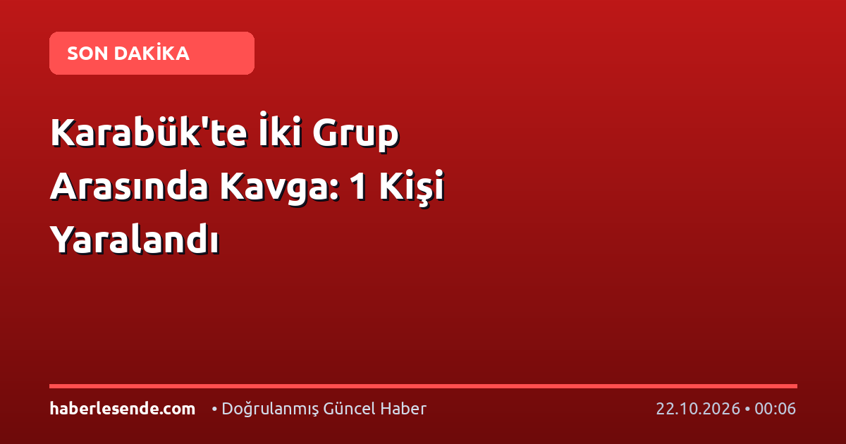 Karabük'te İki Grup Arasında Kavga: 1 Kişi Yaralandı