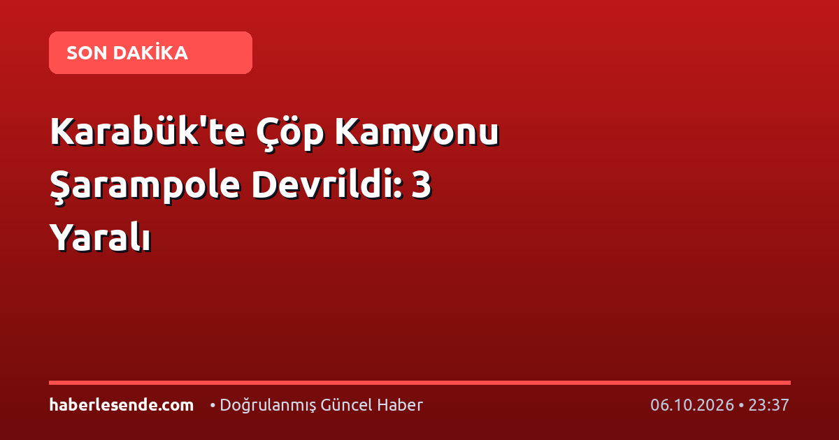 Karabük'te Çöp Kamyonu Şarampole Devrildi: 3 Yaralı